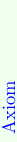 \definecolor{col0}{rgb}{0.81,1.0,0.81}
\definecolor{col1}{rgb}{0.94,1.0,0.94}
\rotatebox{90.0}{\hbox{\pagecolor{col1}{\color[rgb]{0,0,1}\hbox to75.0001pt{~%
Axiom\hfil}}}}