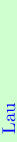 \definecolor{col0}{rgb}{0.81,1.0,0.81}
\definecolor{col1}{rgb}{0.94,1.0,0.94}
\rotatebox{90.0}{\hbox{\pagecolor{col0}{\color[rgb]{0,0,1}\hbox to75.0001pt{~%
Lau\hfil}}}}