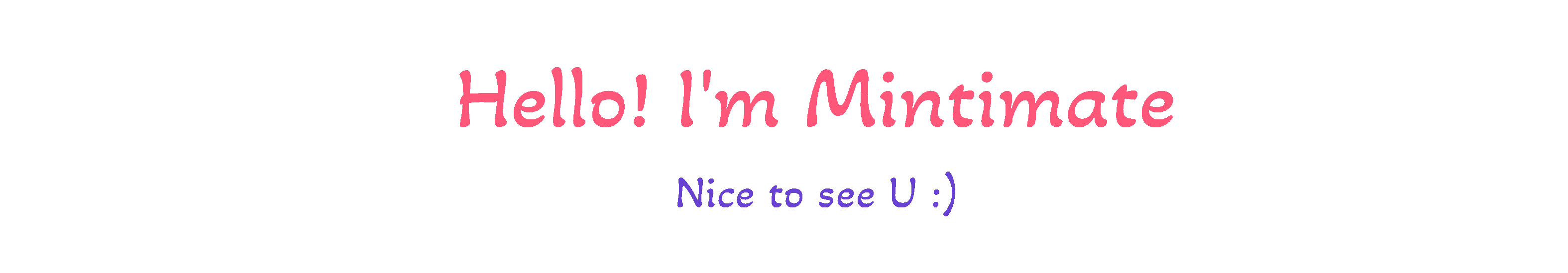 Hello, I'm Mintimate. Nice to see you!