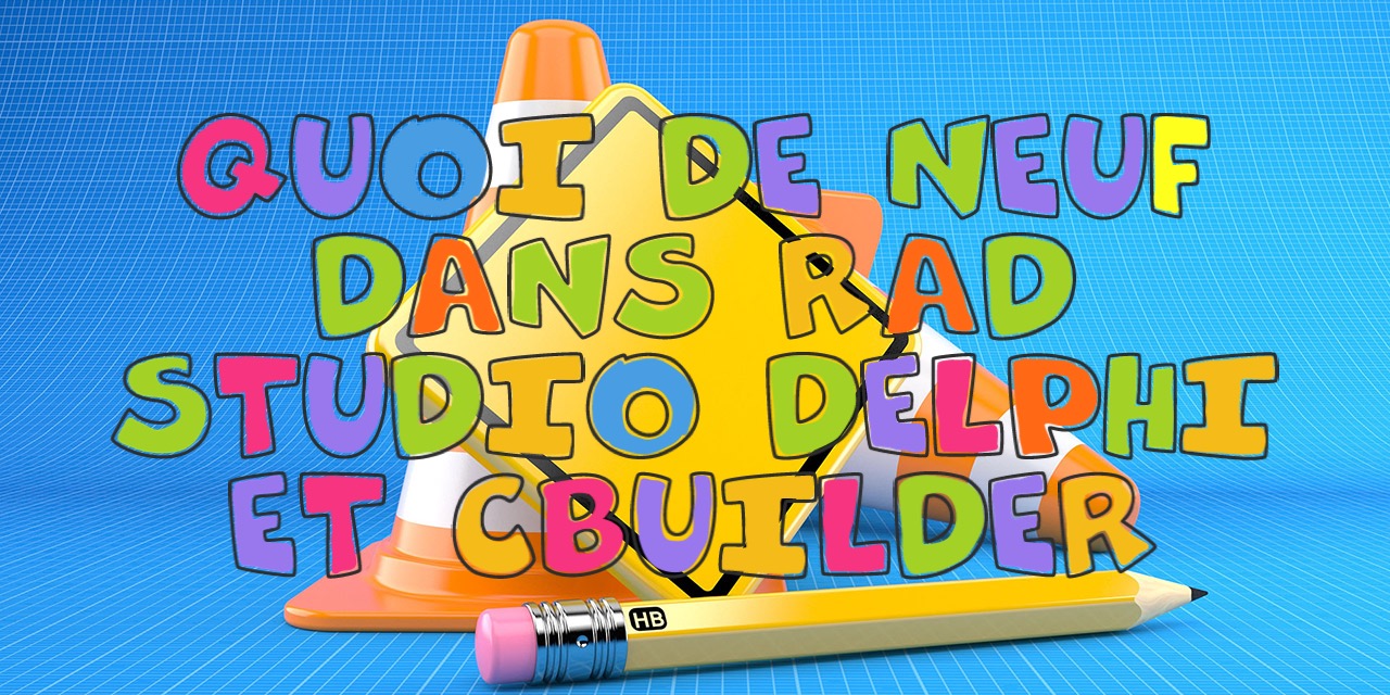 Quoi-de-neuf-dans-RAD-Studio-Delphi-Et-CPPBuilder