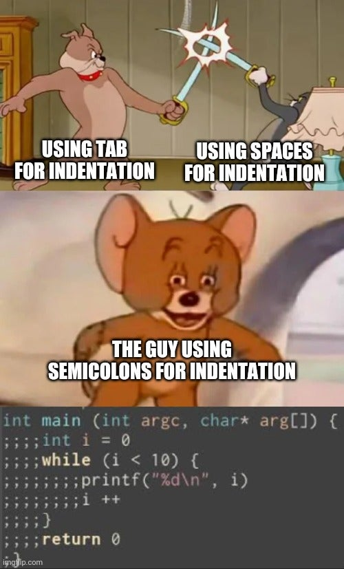 Tabs, spaces, or semicolons as identation meme Tabs, spaces, or semicolons as identation meme