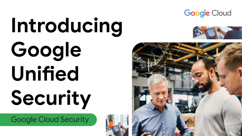 See Google Unified Security in action
